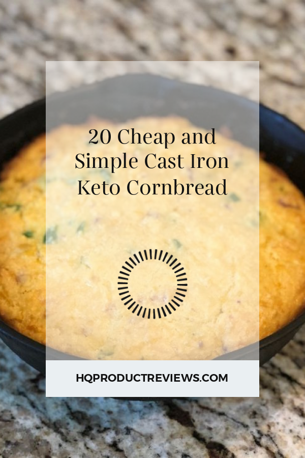 20 Cheap and Simple Cast Iron Keto Cornbread Best Product Reviews